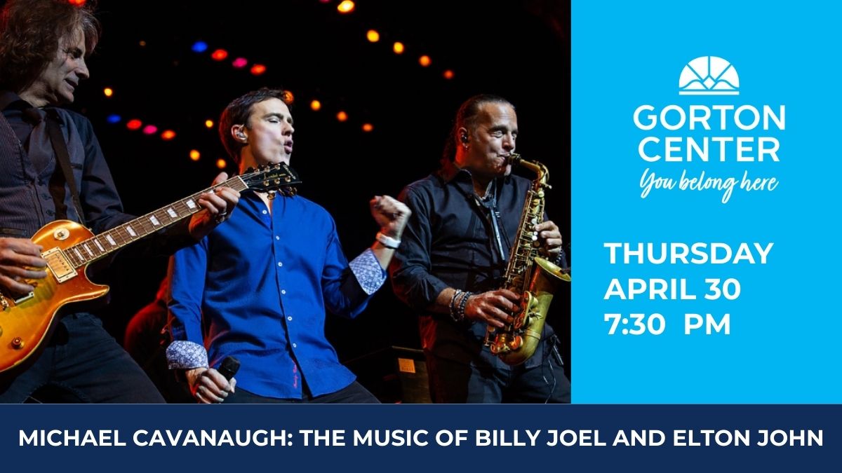 Michael Cavanaugh: The Music of Billy Joel and Elton John at Gorton Center